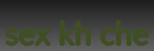 sex kh che